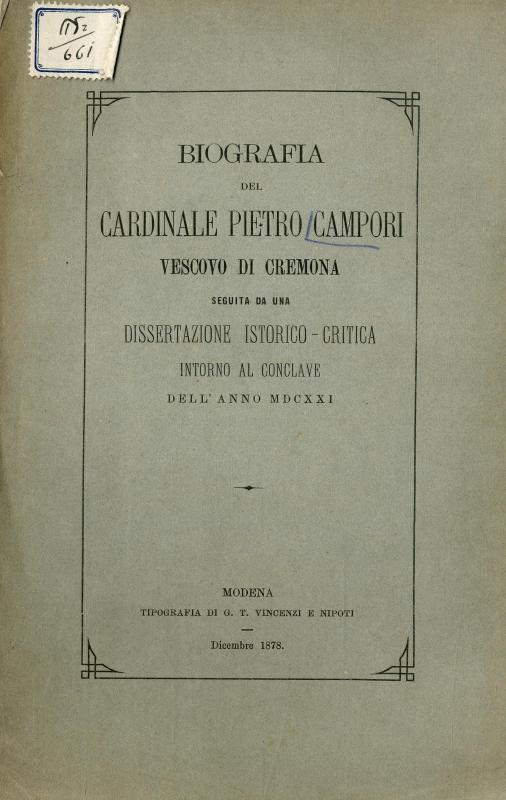 Biografia del cardinale Pietro Campori vescovo di Cremona : seguita da una Dissertazione istorico-critica intorno al Conclave dell'anno MDCXXI